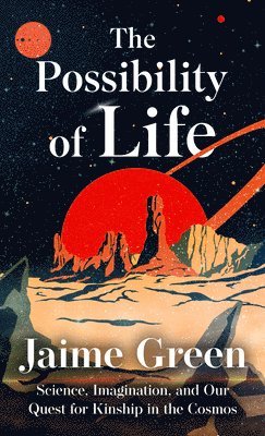 The Possibility of Life: Science, Imagination, and Our Quest for Kinship in the Cosmos 1