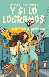 bokomslag Y Si Lo Logramos: Una Historia Nuyorican (When We Make It: A Nuyorican Novel)