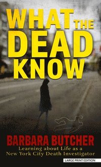 bokomslag What the Dead Know: Learning about Life as a New York City Death Investigator