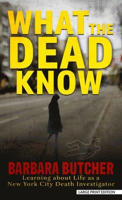 What the Dead Know: Learning about Life as a New York City Death Investigator