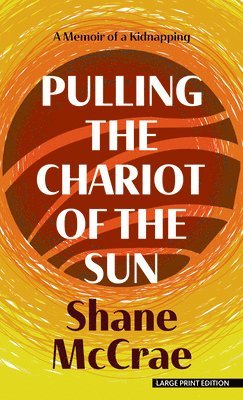 Pulling the Chariot of the Sun: A Memoir of a Kidnapping 1