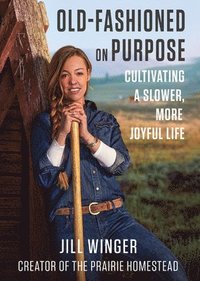 bokomslag Old-Fashioned on Purpose: Cultivating a Slower, More Joyful Life