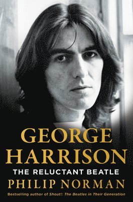 Philip Norman - George Harrison: The Reluctant Beatle, Inbunden