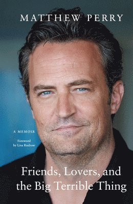 Matthew Perry - Friends, Lovers, and the Big Terrible Thing: A Memoir, Häftad