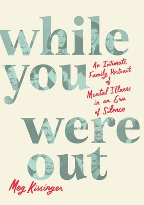 bokomslag While You Were Out: An Intimate Family Portrait of Mental Illness in an Era of Silence