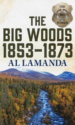 Al Lamanda - The Big Woods 1853-1873, Häftad