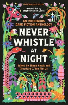 Shane Hawk, Theodore C. Van Alst Jr - Never Whistle at Night: An Indigenous Dark Fiction Anthology, Inbunden