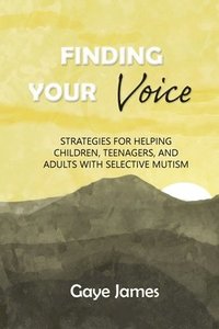 bokomslag Finding Your Voice: Strategies for helping children, teenagers, and adults with selective mutism