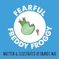 bokomslag Fearful Freddy Froggy