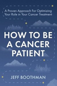 bokomslag How To Be A Cancer Patient