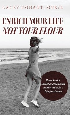 bokomslag Enrich Your Life Not Your Flour