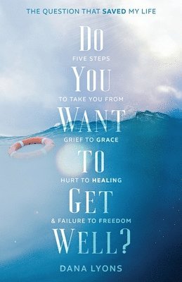 bokomslag Do You Want to Get Well? The Question that Saved My Life