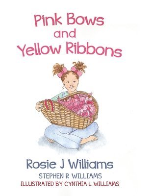Rosie J Williams, Stephen R Williams, Rosie J. Williams, Stephen R. Williams - Pink Bows and Yellow Ribbons, Inbunden