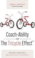 bokomslag Coach-Ability and The Tricycle Effect: Coaching Character as the Foundation of Leadership