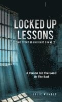 bokomslag Locked Up Lessons : Time Spent Behind Bars Changes A Person For The Good Or The Bad