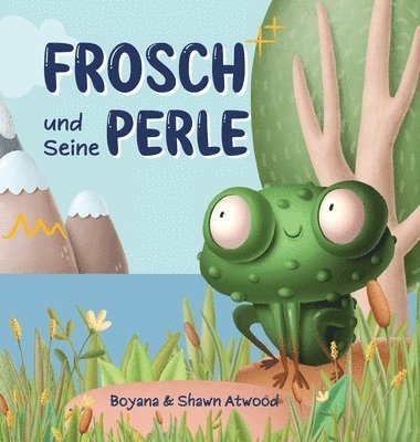 Boyana Atwood, Shawn Atwood - Frosch und Seine Perle, Inbunden