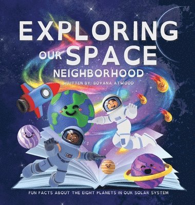 Boyana Atwood - Exploring Our Space Neighborhood - Fun Facts About The Eight Planets In Our Solar System, Inbunden