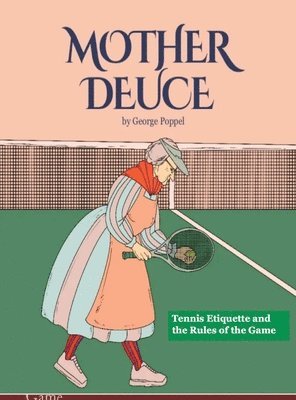 George Poppel - Mother Deuce: Tennis Etiquette and the Rules of the Game, Inbunden. Tillgänglighet: Lägg i varukorg
