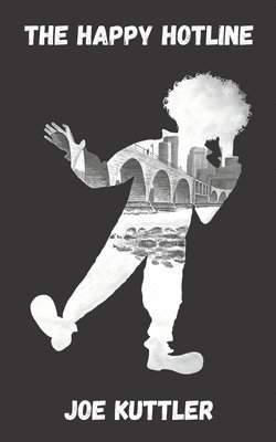 Joseph Joe Kuttler, Joseph "Joe" Kuttler - The Happy Hotline: To Be, Or To Convince Others Not To Be, Häftad