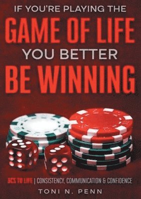 If You're Playing The Game Of Life, You Better Be Winning: 3Cs to Life Consistency, Communication & Confidence 1