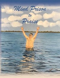 bokomslag Mind Prison to Praise: Bask in Victories with Christ