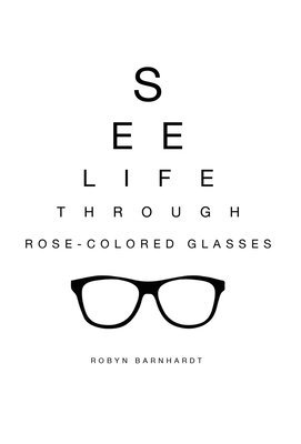 See Life Through Rose-Colored Glasses 1