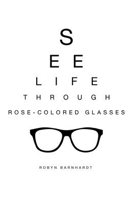 bokomslag See Life Through Rose-Colored Glasses