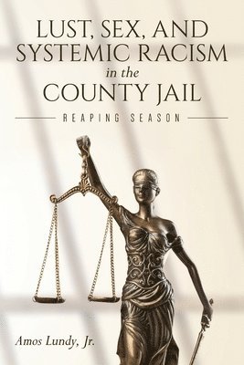 Lust, Sex, and Systemic Racism in the County Jail 1