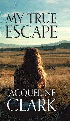 Jacqueline Clark - My True Escape, Inbunden