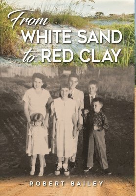 Robert Bailey - From White Sand to Red Clay, Inbunden