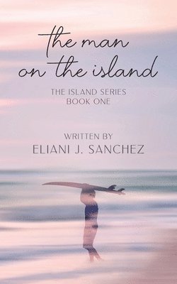 Eliani J Sanchez, Eliani J. Sanchez - Man on the Island, Häftad