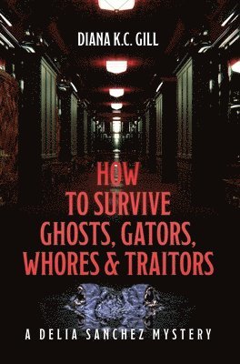 bokomslag How to Survive Ghosts, Gators, Whores and Traitors