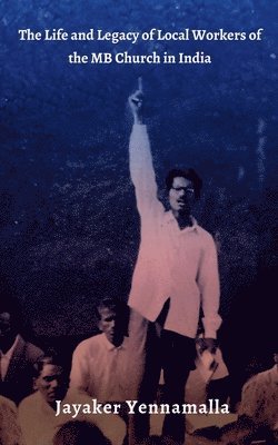 Jayaker Yennamalla - Life and Legacy of Local Workers of the MB Church in India, Häftad