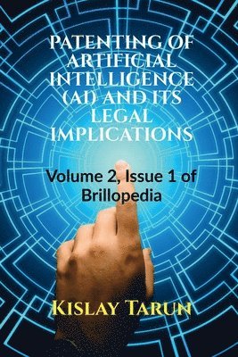 Patenting of Artificial Intelligence (Ai) and Its Legal Implications