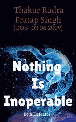 Thakur Rudra Pratap Singh - Nothing Is Inoperable, Häftad