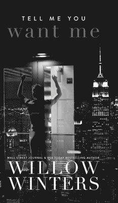 Willow Winters - Tell Me You Want Me, Inbunden