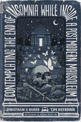 Jonathan S Baker, Tim Heerdink, Jonathan S. Baker, S Baker, Jonathan - Contemplating the End of Insomnia while inside a Postmodern Mausoleum, Häftad