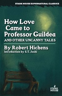 bokomslag How Love Came to Professor Guildea and Other Uncanny Tales