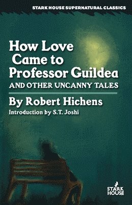 Robert Hichens - How Love Came to Professor Guildea and Other Uncanny Tales, Häftad