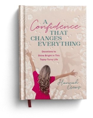 bokomslag A Confidence That Changes Everything: Devotions to Shine Bright in This Topsy-Turvy Life