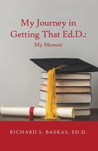 bokomslag My Journey in Getting That Ed.D.: My Memoir