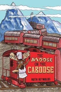 bokomslag The Moose on the Caboose