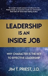 bokomslag Leadership Is an Inside Job: Why Character is the Key to Effective Leadership