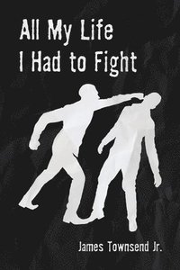 bokomslag All My Life I Had to Fight