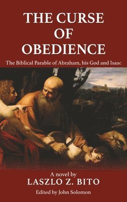 bokomslag The Curse of Obedience: The Biblical Parable of Abraham, his God and Isaac