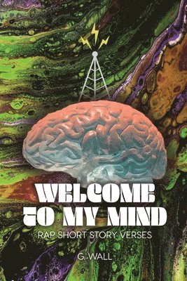 G. Wall - Welcome To My Mind: Rap Short Story Verses, Häftad