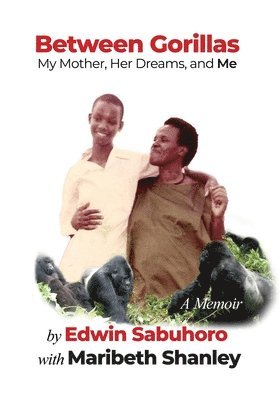 bokomslag Between Gorillas: My Mother, Her Dreams, and Me A Memoir