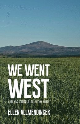 Ellen Allmendinger - We Went West: Civil War Soldiers of the Yakima Valley, Häftad