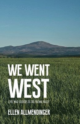 bokomslag We Went West: Civil War Soldiers of the Yakima Valley