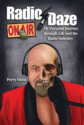 Perry Stone - Radio Daze: My Personal Journey through Life and the Radio Industry, Häftad